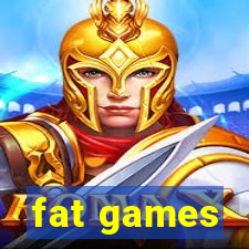 fat games